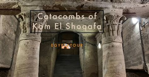 Die Catacomben von Kom el Shoqafa: Eine Reise durch die Ewigkeit in Stein!